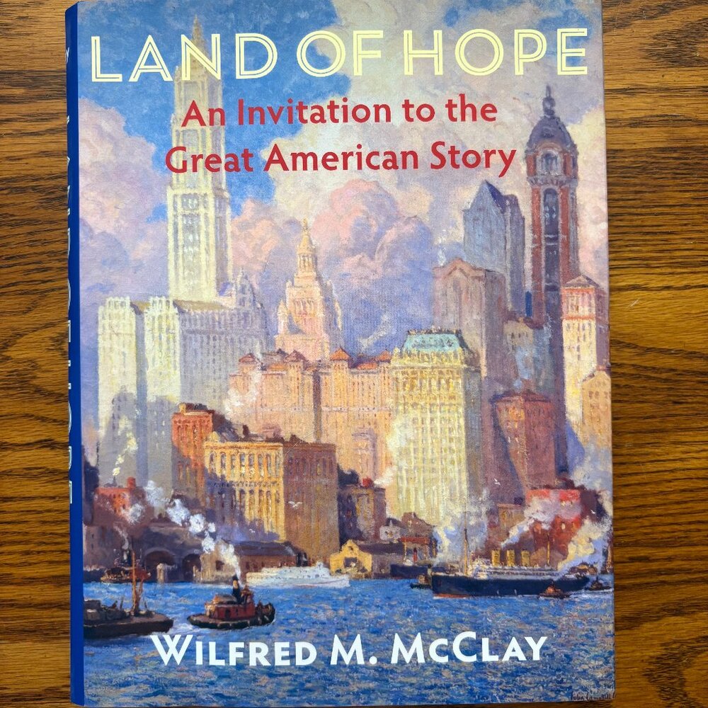 Land of Hope and Invitation to the Great American Story by Wilfred M. McClay